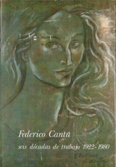 Imagen cubierta: Federico Cantú: seis décadas de trabajo, 1922-1980