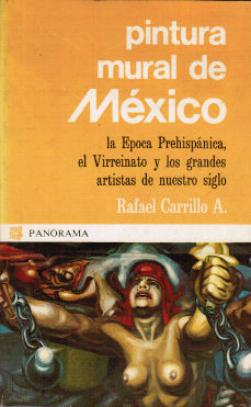 Imagen cubierta: Pintura mural de México: la Época Prehispánica, el Virreinato y los grandes artistas de nuestro siglo