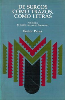 Imágen cubierta: De surcos, como trazos, com letras: Antología de cuento mexicano finisecular