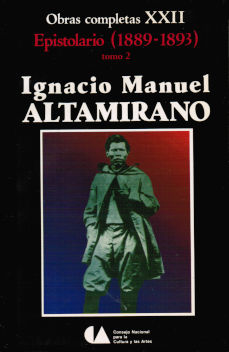 Imagen cubierta: Altamirano, Ignacio Manuel: Obras completas XXII: Epistolario (1889-1893), tomo 2