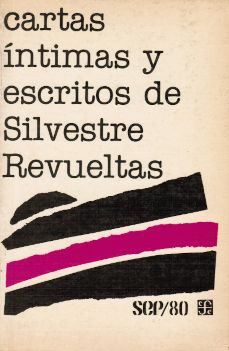 Imagen cubierta: Cartas íntimas y escritos de Silvestre Revueltas