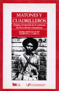 Imagen cubierta: Matones y cuadrilleros: Origen y evolución de la violencia en el occidente colombiano