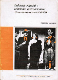 Imagen cubierta: Industria cultural y relaciones internacionales: El caso hispanomexicano: 1940-1980