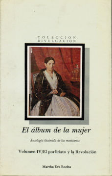 Imágen cubierta: Álbum de la mujer, el: Volumen IV. El porfiriato y la Revolución