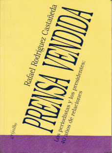 Imagen cubierta: Prensa vendida: los periodistas y los presidentes: 40 años de relaciones