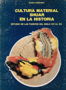 Imagen cubierta: Cultura material shuar en la historia, la: estudio de las fuentes del siglo XVI al XIX