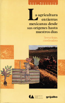 Imagen cubierta:Agricultura en tierras mexicanas desde sus orígenes hasta nuestros días, la