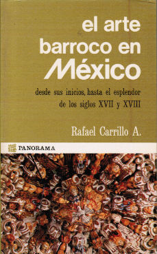 Imágen cubierta: Arte barroco en México, el: desde sus inicios, hasta el esplendor de los siglos XVII y XVIII