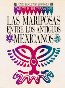 Imagen cubierta: Mariposas entre los antiguos mexicanos, las