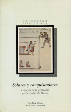 Imágen cubierta: Solares y conquistadores: Orígenes de la propiedad en la ciudad de México