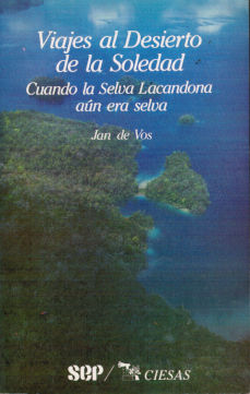 Imágen cubierta: Viajes al Desierto de la Soledad: Cuando la Selva Lacandona aún era selva