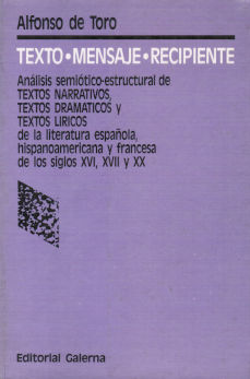 Imágen cubierta: Texto, mensaje, recipiente: análisis semiótico-estructural de textos de la literatura española, hispanoamericana y francesa de los siglos XVI, XVII y XX