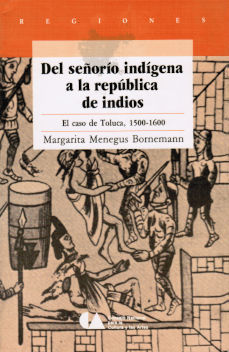 Imágen cubierta: Del señorío indígena a la república de indios: el caso de Toluca, 1500-1600