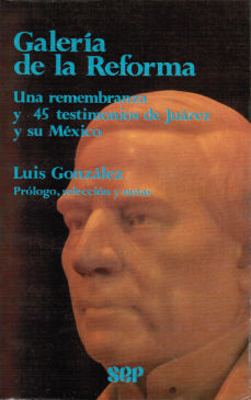 Imagen cubierta: Galería de la reforma: una remembranza y 45 testimonios de Juárez y su México