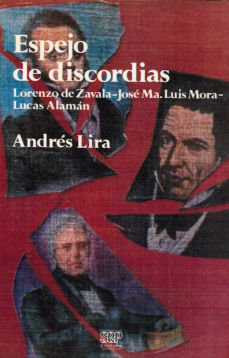 Imagen cubierta: Espejo de discordias: Lorenzo de Zavala, José María Luis Mora y Lucas Alamán