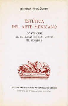 Imágen cubierta: Estética del arte Mexicano. Coatlicue, el retablo de los reyes el hombre