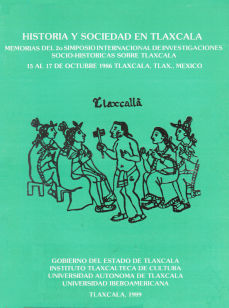 Imagen cubierta: Historia y sociedad en Tlaxcala: Memorias del Segundo Simposio Internacional de Investigaciones Socio-Históricas sobre Tlaxcala