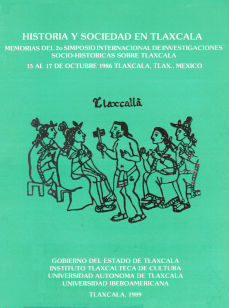 Historia y sociedad en Tlaxcala: Memorias del Segundo Simposio Internacional de Investigaciones Socio-Históricas sobre Tlaxcala Imágen cubierta: Historia y sociedad en Tlaxcala: Memorias del Segundo Simposio Internacional de Investigaciones Socio-Históricas sobre Tlaxcala